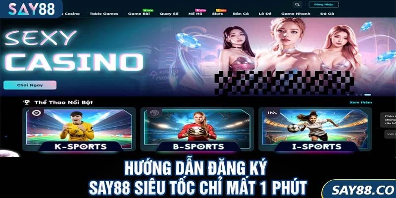 Hướng dẫn đăng ký SAY88 siêu tốc chỉ mất 1 phút